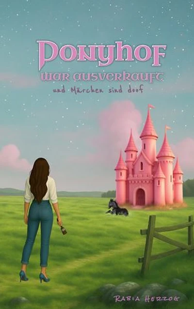 Ponyhof war ausverkauft: und Märchen sind doof