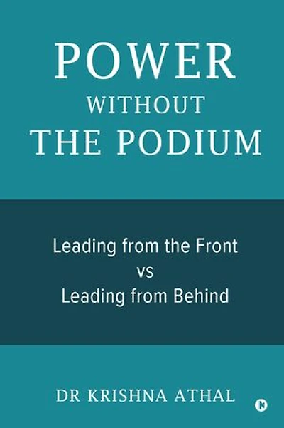 POWER WITHOUT THE PODIUM: Leading from the Front vs Leading from Behind