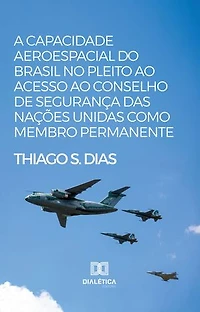 A capacidade aeroespacial do Brasil no pleito ao acesso ao Conselho de Segurança das Nações Unidas como membro permanente