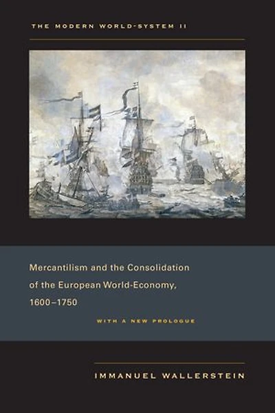 the Modern World-System II: Mercantilism and Consolidation of European World-Economy, 1600–1750