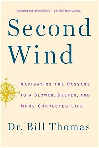Second Wind: Navigating the Passage to a Slower, Deeper, and More Connected Life