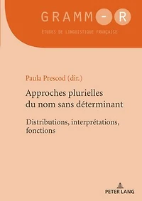 Approches plurielles du nom sans déterminant: Distributions, interprétations, fonctions
