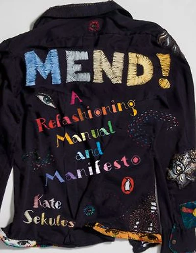 Mend!: A Refashioning Manual And Manifesto