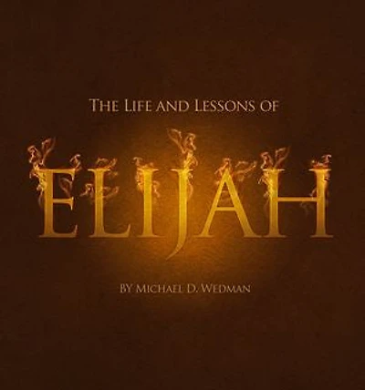 The Life and Lessons of Elijah