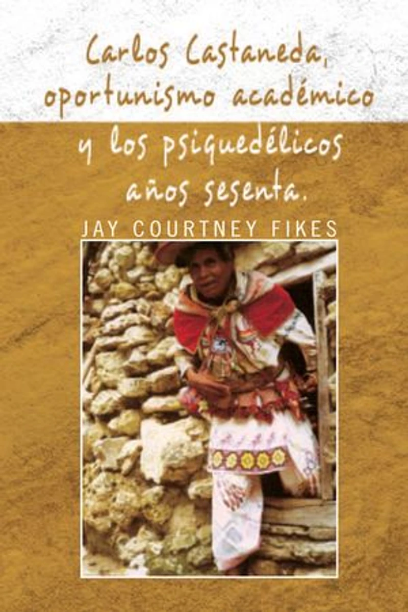 Carlos Castaneda, Oportunismo Academico y Los Psiquedelicos Anos Sesenta