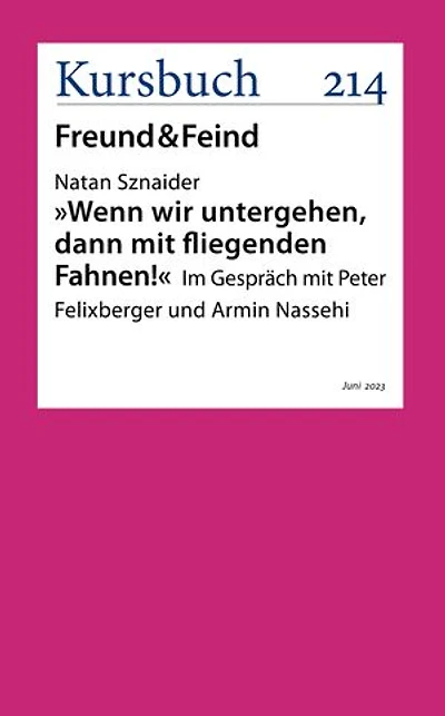 Wenn wir untergehen, dann mit fliegenden Fahnen: Ein Gespräch von Peter Felixberger und Armin Nassehi mit Natan Sznaider