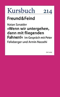 Wenn wir untergehen, dann mit fliegenden Fahnen: Ein Gespräch von Peter Felixberger und Armin Nassehi mit Natan Sznaider