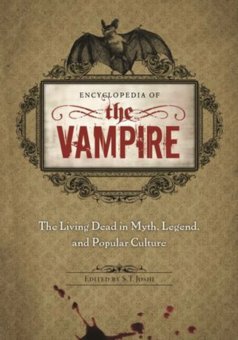 Encyclopedia of The Vampire: Living Dead Myth, Legend, and Popular Culture