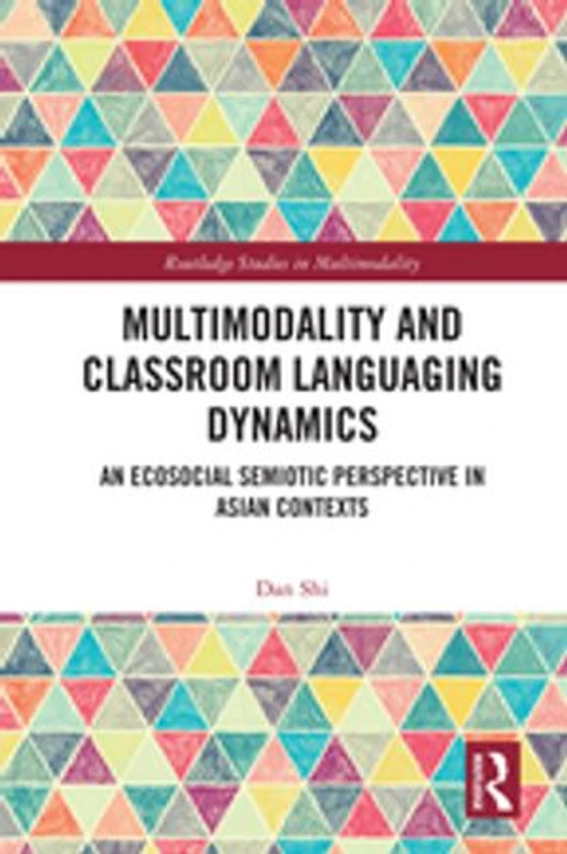 Multimodality and Classroom Languaging Dynamics: An Ecosocial Semiotic Perspective Asian Contexts