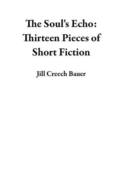 The Soul's Echo: Thirteen Pieces of Short Fiction