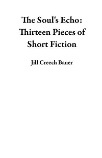 The Soul's Echo: Thirteen Pieces of Short Fiction