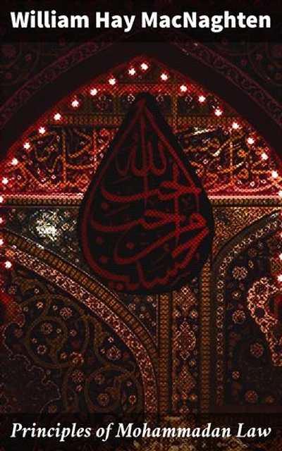 Principles of Mohammadan Law: Exploring the Depth of Islamic Jurisprudence