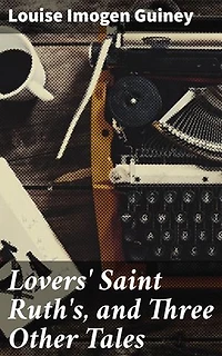 Lovers' Saint Ruth's, and Three Other Tales: Charming Romantic Tales of Love, Loss, and Redemption in the Victorian Countryside