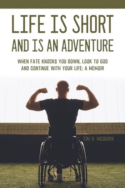 Life is Short and is An Adventure: When Fate Knocks You Down, Look to God and Continue Your Life: A Memoir