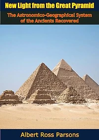 New Light from the Great Pyramid: The Astronomico-Geographical System of the Ancients Recovered