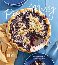 Pie is Messy: Recipes from The Hole: A Baking Book
