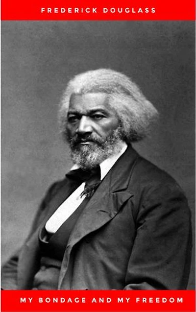 My Bondage and Freedom (1855), by Frederick Douglass Dr. Jame M'Cune Smith: Part I.-Life as a Slave. II.-Life Freeman.