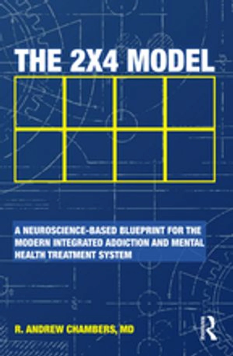 the 2 X 4 Model: A Neuroscience-Based Blueprint for Modern Integrated Addiction and Mental Health Treatment System