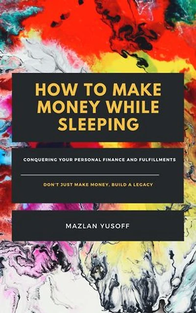 How to Make Money While Sleeping: Conquering Your Personal Finance and Fulfilments