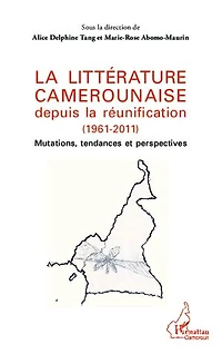 La littérature camerounaise depuis la réunification (1961-2011): Mutations, tendances et perspectives