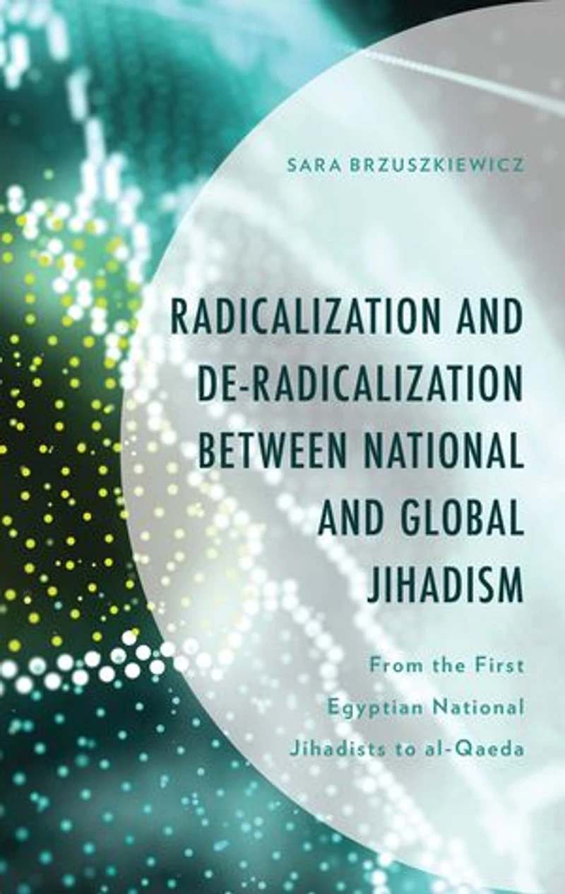 Radicalization and De-Radicalization between National Global Jihadism: From the First Egyptian Jihadists to al-Qaeda