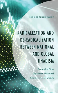 Radicalization and De-Radicalization between National Global Jihadism: From the First Egyptian Jihadists to al-Qaeda