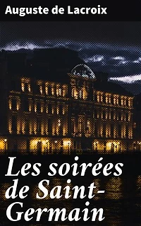 Les soirées de Saint-Germain: Exploration de la vie intellectuelle et culturelle du Paris du XIXe siècle