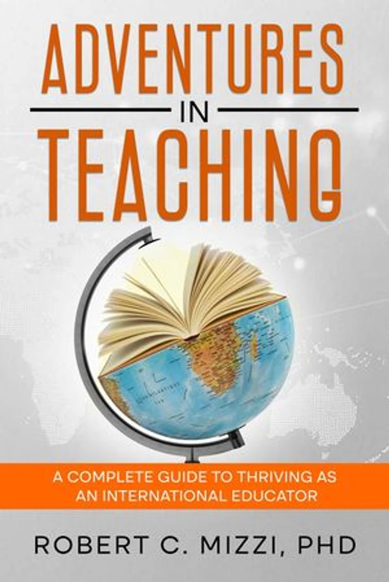 Adventures in Teaching: A Complete Guide to Thriving as an International Educator
