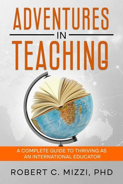 Adventures in Teaching: A Complete Guide to Thriving as an International Educator
