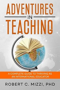 Adventures in Teaching: A Complete Guide to Thriving as an International Educator