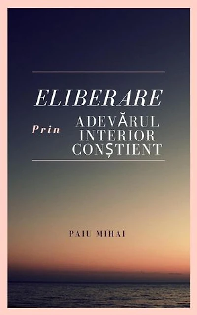 Eliberare prin Adevarul Interior Constient