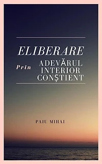 Eliberare prin Adevarul Interior Constient
