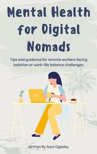 Mental Health for Digital Nomads: Tips and guidance for remote workers facing isolation or work-life balance challenges.