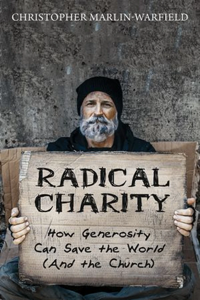 Radical Charity: How Generosity Can Save the World (and Church)
