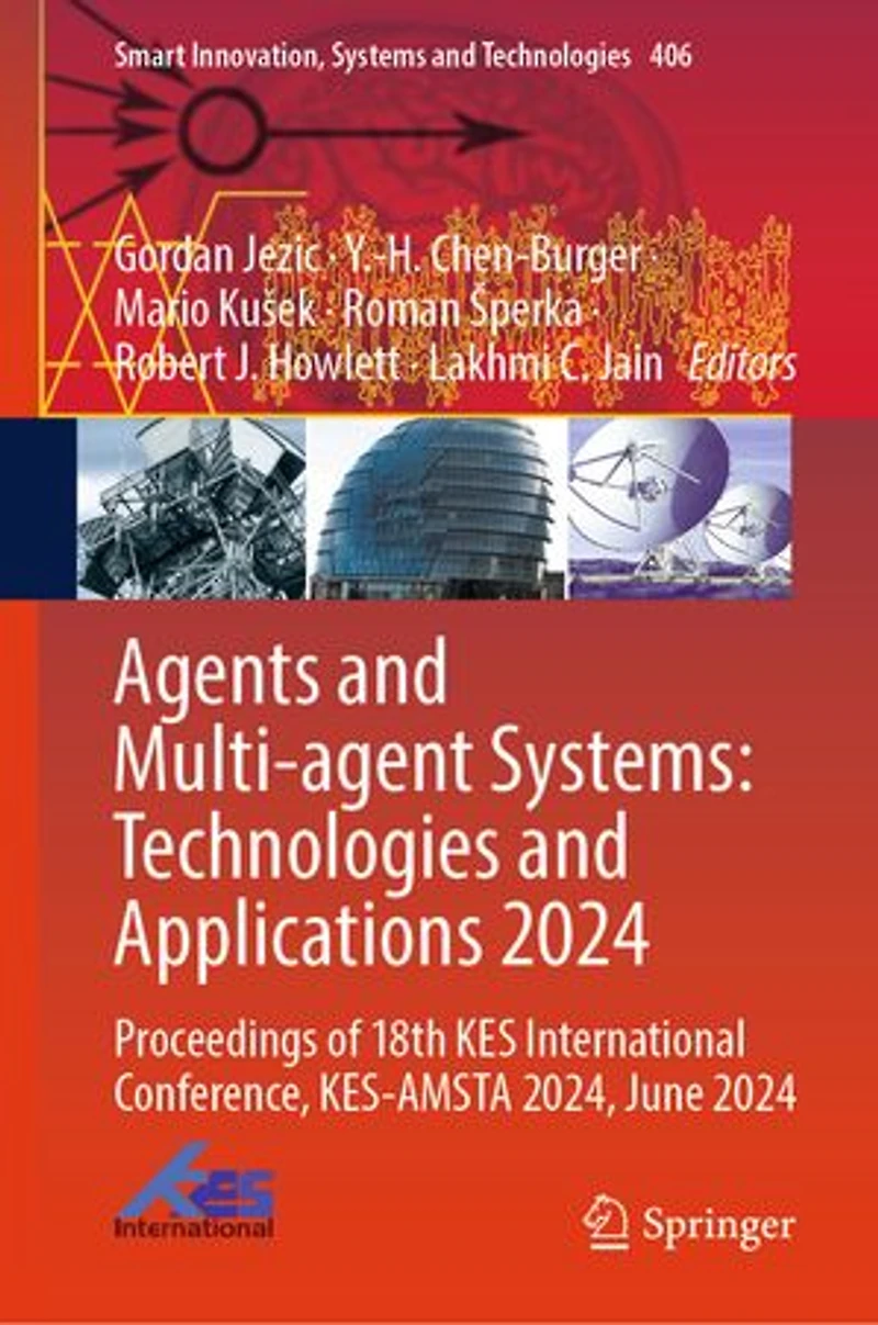 Agents and Multi-agent Systems: Technologies Applications 2024: Proceedings of 18th KES International Conference, KES-AMSTA 2024, June 2024