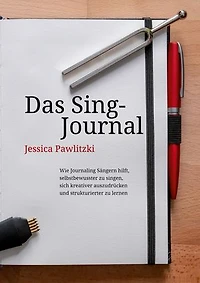 Das Sing-Journal: Wie Journaling Sängern hilft, selbstbewusster zu singen, sich kreativer auszudrücken und strukturierter zu lernen