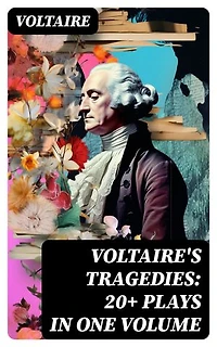 VOLTAIRE'S TRAGEDIES: 20+ Plays in One Volume