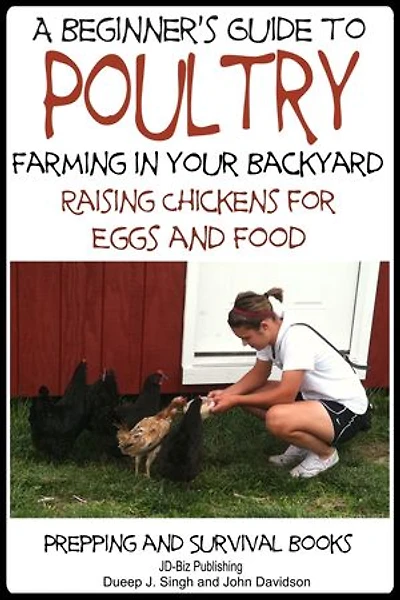 A Beginner’s Guide to Poultry Farming in Your Backyard - Raising Chickens for Eggs and Food