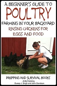 A Beginner’s Guide to Poultry Farming in Your Backyard - Raising Chickens for Eggs and Food