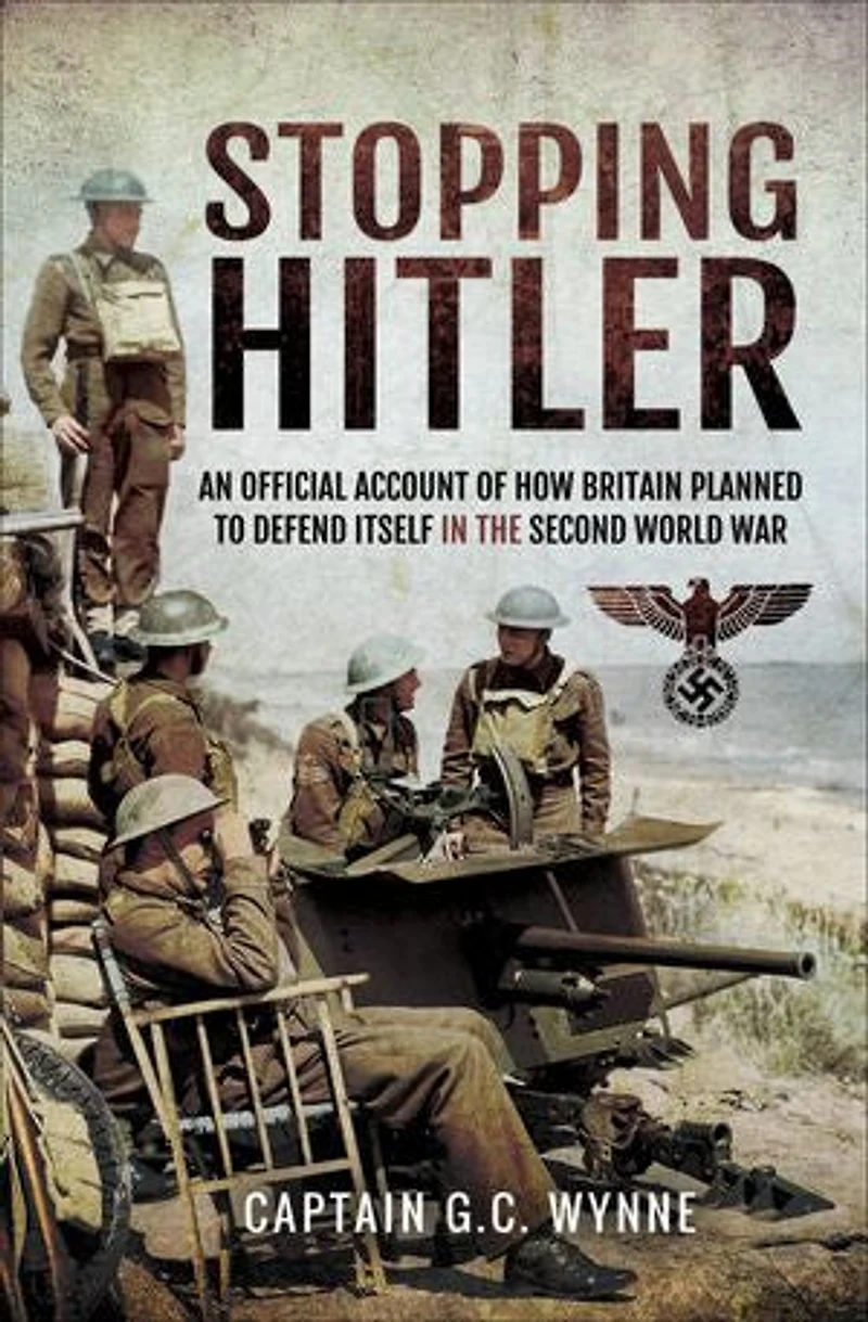 Stopping Hitler: An Official Account of How Britain Planned to Defend Itself the Second World War