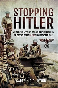 Stopping Hitler: An Official Account of How Britain Planned to Defend Itself the Second World War
