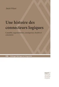 Une histoire des connecteurs logiques: Causalité, argumentation, conséquence, finalité et concession