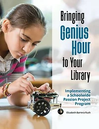 Bringing Genius Hour to Your Library: Implementing a Schoolwide Passion Project Program