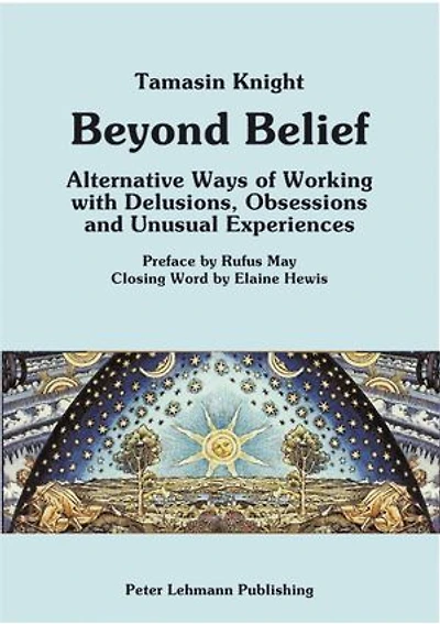Beyond Belief: Alternative Ways of Working with Delusions, Obsessions and Unusual Experiences (New edition)
