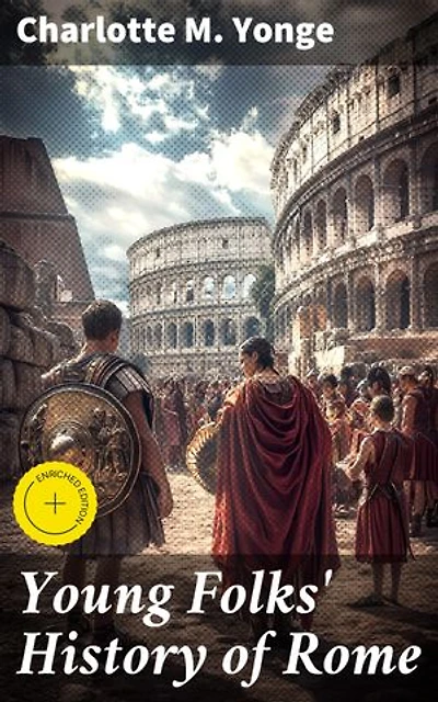 Young Folks' History of Rome: Enriched edition. A Journey Through Ancient Rome: Battles, Rulers, and Daily Life in the Greatest Empire