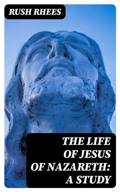 The Life of Jesus of Nazareth: A Study: Enriched edition.