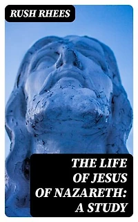 The Life of Jesus of Nazareth: A Study: Enriched edition.