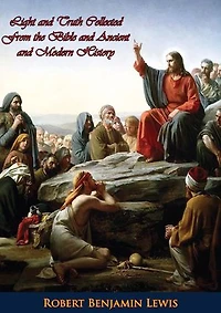 Light and Truth Collected From the Bible and Ancient and Modern History