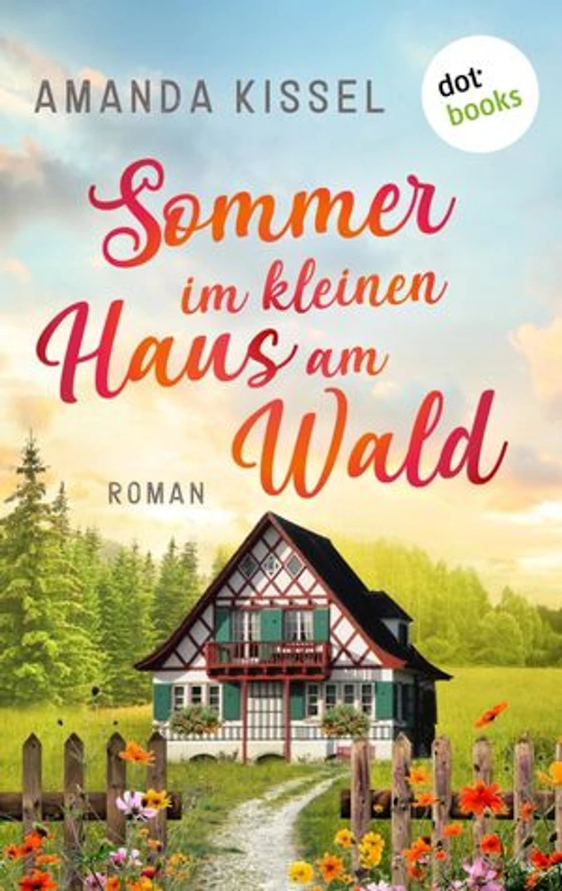 Sommer im kleinen Haus am Wald: Roman