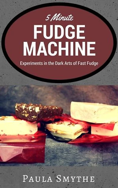 5 Minute Fudge Machine: Experiments in the Dark Arts of Fast Fudge